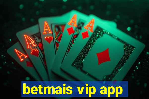 betmais vip app